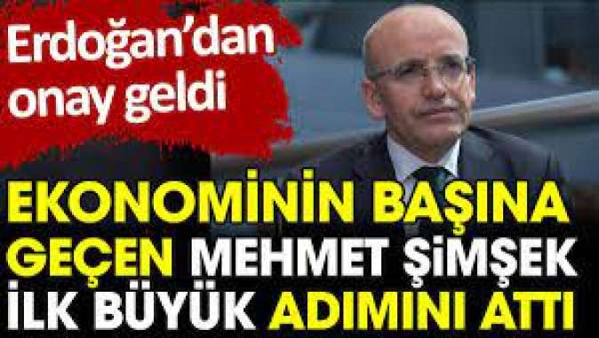 Ekonominin başına geçen Mehmet Şimşek ilk büyük adımını attı