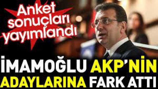 Ekrem İmamoğlu AKPnin adaylarına fark attı. Anket sonuçları açıklandı