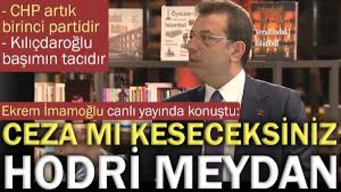 Ekrem İmamoğlu: Ceza mı keseceksiniz hodri meydan