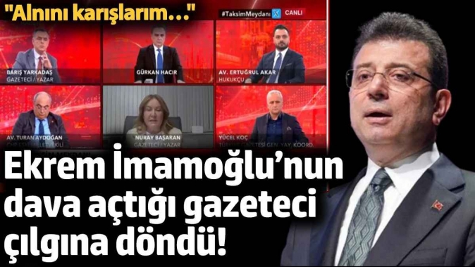 Ekrem İmamoğlu’nun dava açtığı gazeteci çılgına döndü! ‘Alnını karışlarım…’