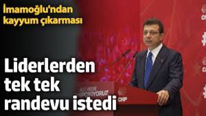 Ekrem İmamoğlundan kayyum çıkarması. Liderlerden tek tek randevu istedi