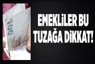 Emekliler tuzağa dikkat!