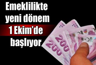 Emeklilikte yeni dönem 1 Ekim'de başlıyor