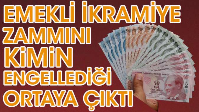 Emeklinin ikramiye zammını kimin engellediği ortaya çıktı