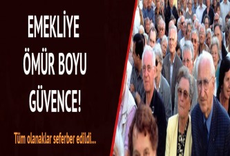 Emekliye ömür boyu güvence için tüm olanaklar seferber ediliyor