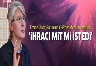 Emine Ülker, Batum'un CHP'den ihracını eleştirdi