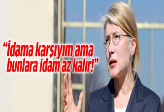 Emine Ülker Tarhan: İdama karşıyım ama...