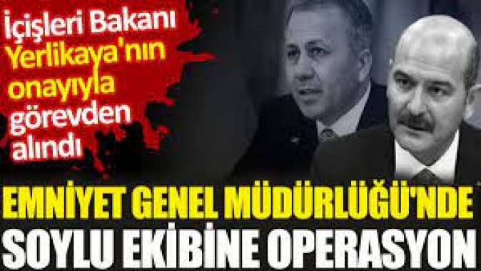 Emniyet Genel Müdürlüğünde Soylu ekibine operasyon