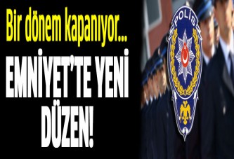 Emniyet'te yeni düzen! Bir dönem kapanıyor