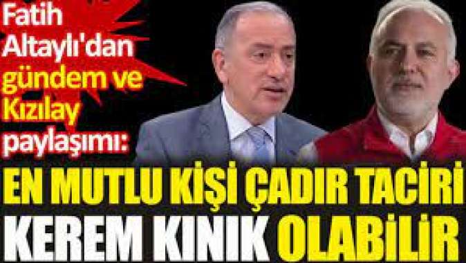 En mutlu kişi çadır taciri Kerem Kınık olabilir