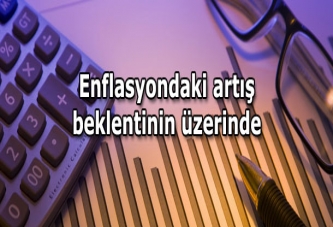 Enflasyondaki artış beklentinin üzerinde