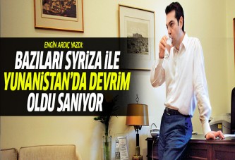 Engin Ardıç: Bazıları Yunanistan'da devrim oldu sanıyorlar