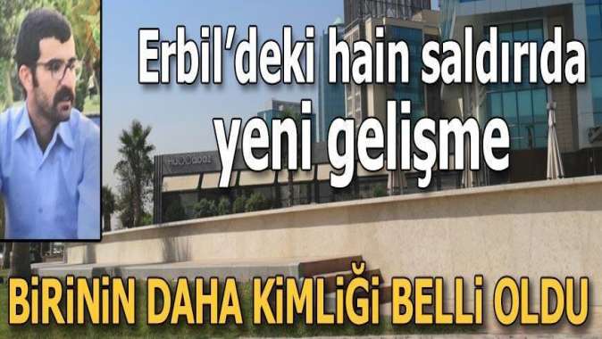 Erbildeki hain saldırıda flaş gelişme: Birinin daha kimliği belli oldu