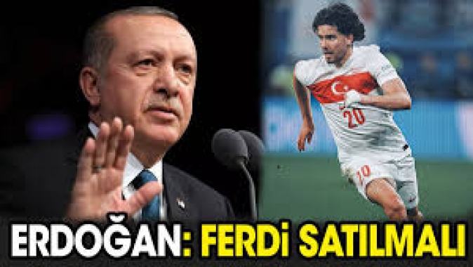 Erdoğan: Ferdi Kadıoğlu satılmalı
