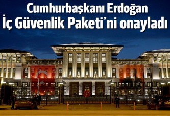 Erdoğan İç Güvenlik Paketi'ni onayladı