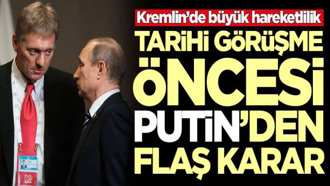 Erdoğan ile görüşme öncesi Putinden flaş karar