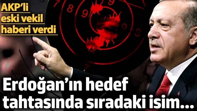 Erdoğan’ın hedef tahtasında sıradaki isim... AKP’li eski vekil haberi verdi