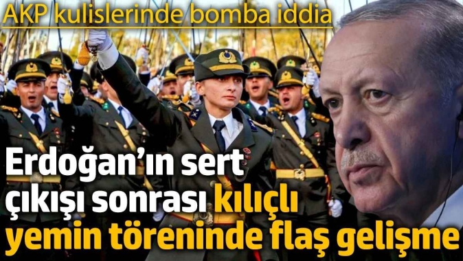 Erdoğan’ın sert çıkışı sonrası kılıçlı yemin töreninde flaş gelişme: AKP kulislerinde bomba iddia