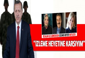 Erdoğan: İzleme heyetine karşıyım