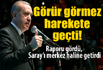 Erdoğan raporu görür görmez harekete geçti