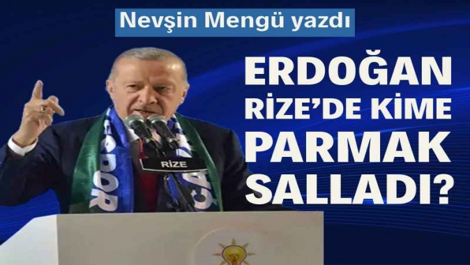 Erdoğan Rize’de kime parmak salladı?