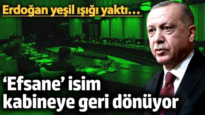 Erdoğan yeşil ışığı yaktı… ‘Efsane’ isim kabineye geri dönüyor