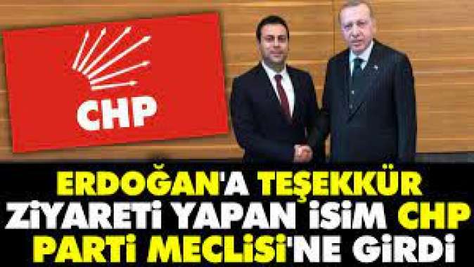 Erdoğana teşekkür ziyareti yapan isim CHP Parti Meclisine girdi