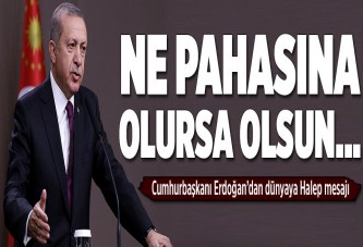 Erdoğan'dan dünyaya Halep mesajı.