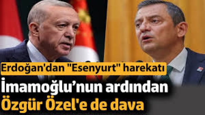 Erdoğandan Esenyurt harekatı. İmamoğlu’nun ardından Özgür Özele de dava