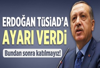 Erdoğan'dan TÜSİAD'a ayar