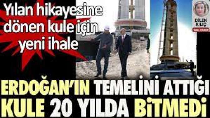 Erdoğanın Başbakanken temelini attığı kule 20 yıldır hala bitmedi