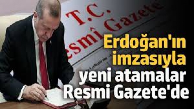 Erdoğanın imzası ile yeni atamalar Resmi Gazetede