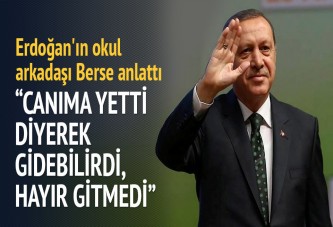 Erdoğan'ın okul arkadaşı Berse anlattı