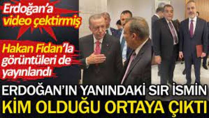 Erdoğanın yanındaki sır ismin kim olduğu ortaya çıktı. Erdoğana video çektirmiş