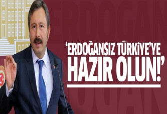 'Erdoğansız Türkiye'ye hazır olun'