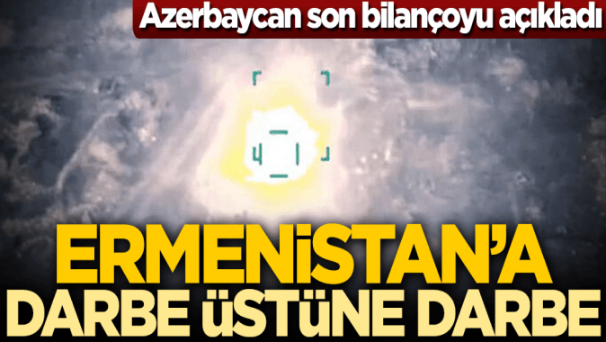 Ermenistana darbe üstüne darbe! Azerbaycan son bilançoyu açıkladı