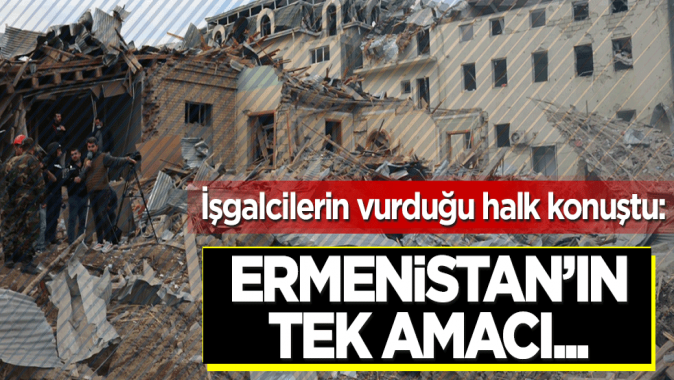 Ermenistanın vurduğu bölgedeki siviller konuştu: Tek amaçları...