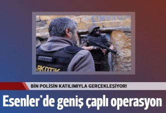 Esenler'de geniş çaplı operasyon