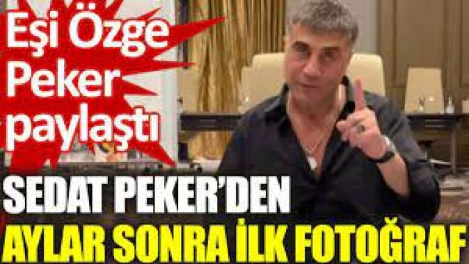 Eşi Özge Peker paylaştı: Sedat Peker’den aylar sonra ilk fotoğraf