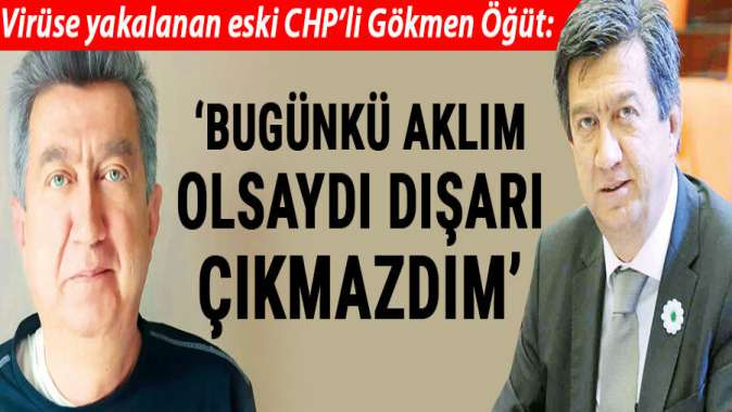 Eski CHPli vekil Kadir Gökmen Öğüt virüse yakalandı