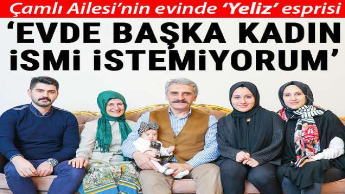 Evde başka kadın ismi istemiyorum