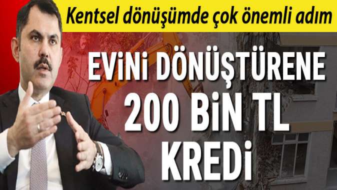 Evini dönüştürene 200 bin TL kredi...