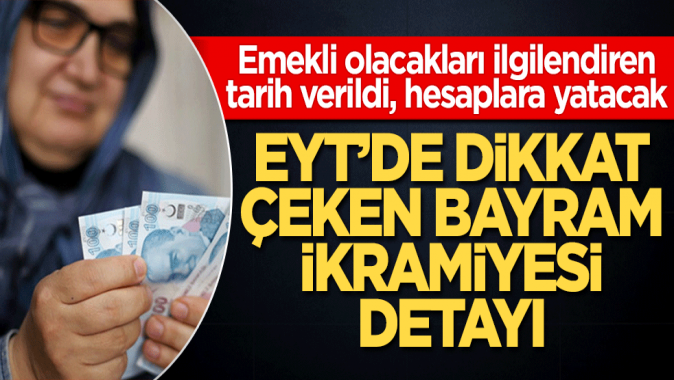 EYTde dikkat çeken bayram ikramiyesi detayı! Emekli olacakları ilgilendiren tarih verildi, hesaplara yatacak