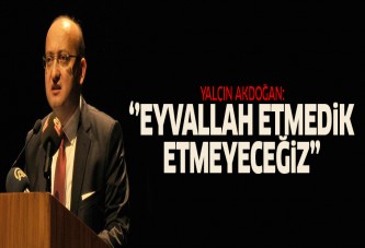 Eyvallah etmedik, etmeyeceğiz