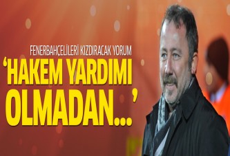 Fenerbahçelileri kızdıran açıklama!