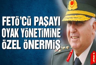 FETÖ’cü paşayı OYAK yönetimine Özel önermiş