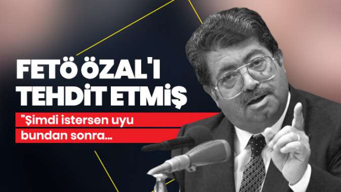 FETÖ Özalı tehdit etti: Şimdi istersen uyu, bundan sonra...