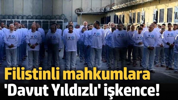 Filistinli mahkumlara Davut Yıldızlı işkence!