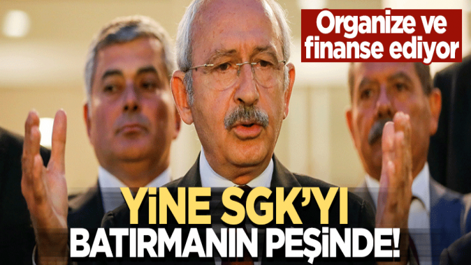 Finanse ediyorlar! Kılıçdaroğlu SGKyı yeniden batırmanın peşinde