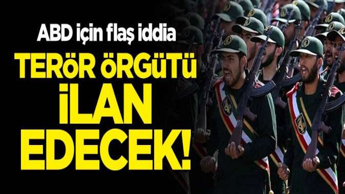 Flaş iddia: ABD, İran Devrim Muhafızlarını terör örgütü ilan edecek!